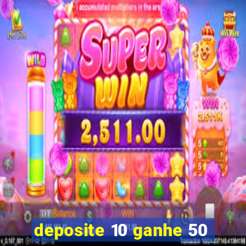 deposite 10 ganhe 50